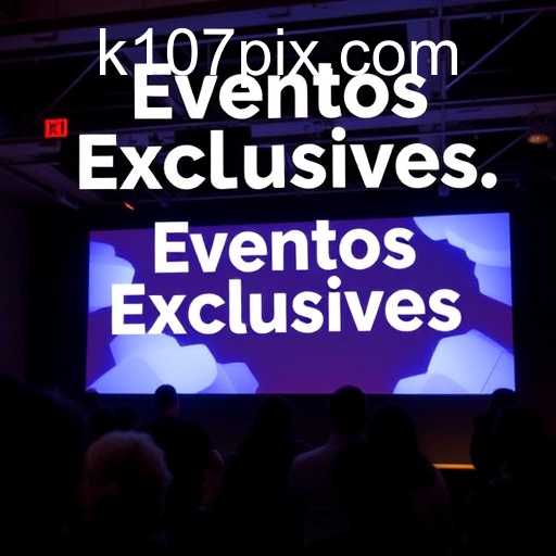 Eventos Exclusivos: Atraindo Oportunidades e Inspirações com k107.com